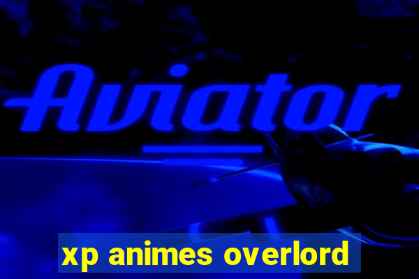 xp animes overlord